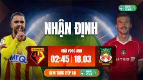 Tô bún chả hôm nay ăn gì: Soi kèo Watford vs Wrexham, 2h45 ngày 18/3