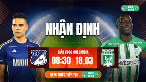 Tô Bún Chả hôm nay có gì: Soi kèo Millonarios vs Atletico Nacional, 08h30 ngày 18/3