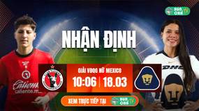 Tô Bún Chả hôm nay có gì: Soi kèo nữ Club Tijuana vs nữ Pumas UNAM, 10h06 ngày 18/3