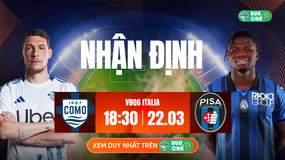 Tô Bún Chả hôm nay có gì: Soi kèo Como vs Pisa, 18h30 ngày 22/03