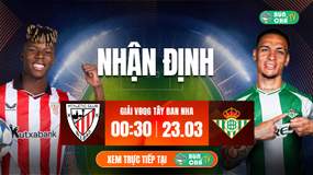 Tô Bún Chả hôm nay có gì: Soi kèo Athletic Bilbao vs Real Betis, 00h30 ngày 23/3