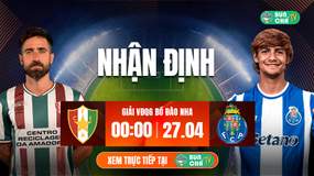 Tô Bún Chả hôm nay có gì: Soi kèo Estrela vs Porto, 00h00 ngày 27/4