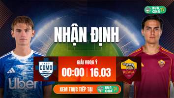 Tô bún chả hôm nay có gì: Soi kèo Como vs AS Roma, 0h00 ngày 16/3