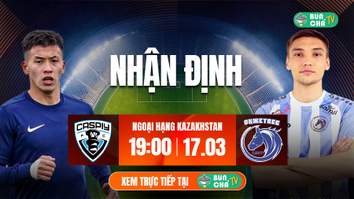 Tô Bún Chả hôm nay có gì: Soi kèo Kaspiy Aktau vs Okzhetpes, 19h00 ngày 17/3