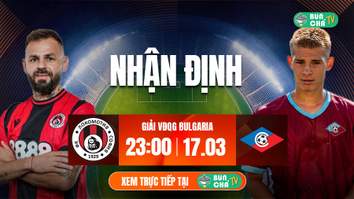 Tô Bún Chả hôm nay có gì: Soi kèo Lokomotiv Sofia vs Septemvri, 23h00 ngày 17/3