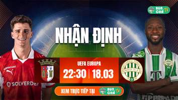 Tô bún chả hôm nay có gì: Soi kèo Braga vs Ferencvaros, 22h30 ngày 18/3