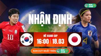 Tô Bún Chả hôm nay có gì: Soi kèo Nữ Hàn Quốc vs Nữ Nhật Bản, 16h00 ngày 18/03