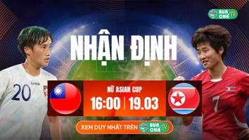 Tô Bún Chả hôm nay có gì: Soi kèo Nữ Đài Loan vs Nữ Triều Tiên, 16h00 ngày 19/03