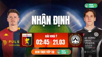 Tô bún chả hôm nay có gì: Soi kèo Genoa vs Udinese, 2h45 ngày 21/3