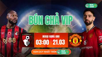 Kèo Bún Chả VIP: Bournemouth vs MU, 03h00 ngày 21/3