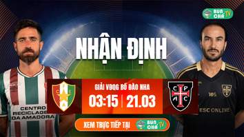 Tô Bún Chả hôm nay có gì: Soi kèo Estrela vs Casa Pia, 03h15 ngày 21/3
