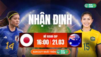 Tô Bún Chả hôm nay có gì: Soi kèo Nữ Nhật Bản vs Nữ Australia, 16h00 ngày 21/03