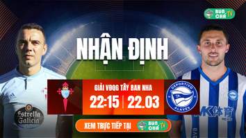 Tô bún chả hôm nay có gì: Soi kèo Celta Vigo vs Alaves, 22h15 ngày 22/3