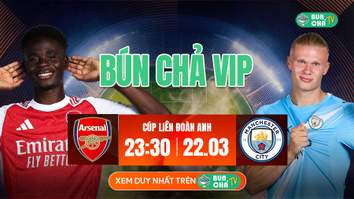 Kèo Bún Chả VIP: Arsenal vs Man City, 23h30 ngày 22/3