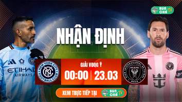Tô Bún Chả hôm nay có gì: Soi kèo New York City vs Inter Miami, 00h00 ngày 23/3