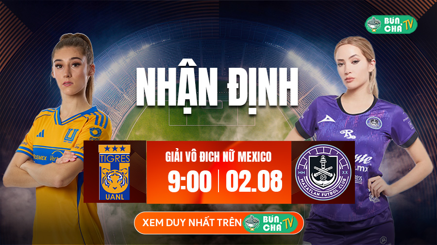 Tô bún chả hôm nay có gì: Soi kèo Nữ Tigres UANL vs Nữ Mazatlan, 9h00 ngày 2/8