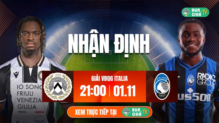 Tô Bún Chả hôm nay có gì: Soi kèo Udinese vs Atalanta, 21h00 ngày 1/11