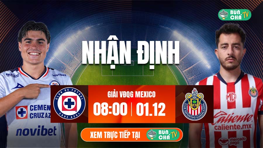 Tô bún chả hôm nay có gì: Soi kèo Cruz Azul vs Guadalajara, 8h00 ngày 1/12