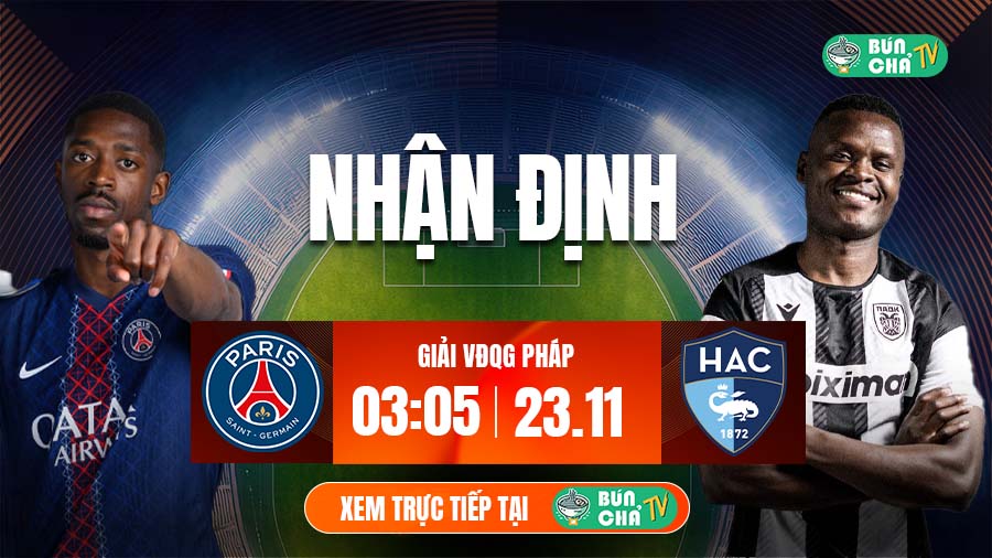 Tô bún chả hôm nay có gì: Soi kèo PSG vs Le Havre, 3h05 ngày 23/11