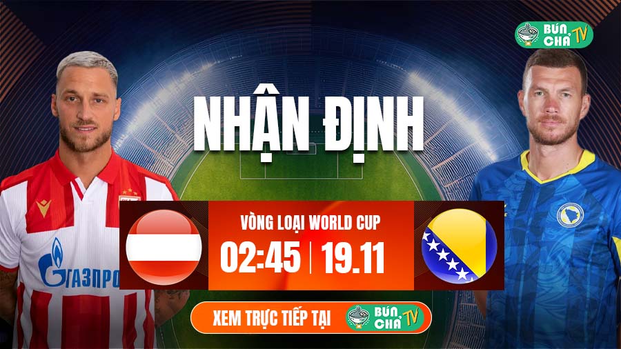 Tô bún chả hôm nay có gì: Soi kèo Áo vs Bosnia và Herzegovina, 2h45 ngày 19/11