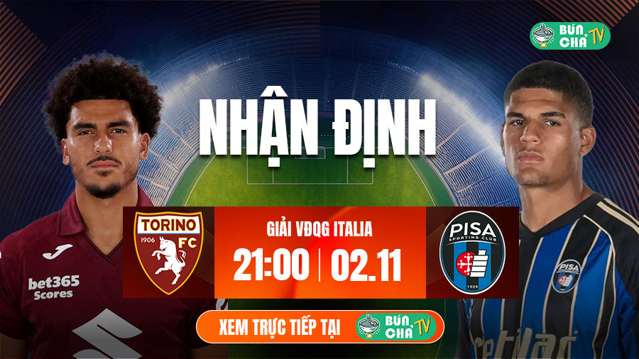 Tô bún chả hôm nay có gì: Soi kèo Torino vs Pisa, 21h00 ngày 2/11