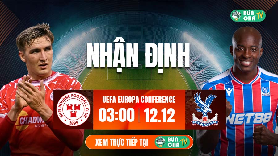 Tô bún chả hôm nay có gì: Soi kèo Shelbourne vs Crystal Palace, 3h00 ngày 12/12
