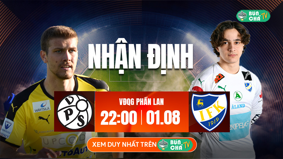 Tô Bún Chả hôm nay có gì: Soi kèo Vaasa VPS vs Mariehamn, 22h00 ngày 1/8