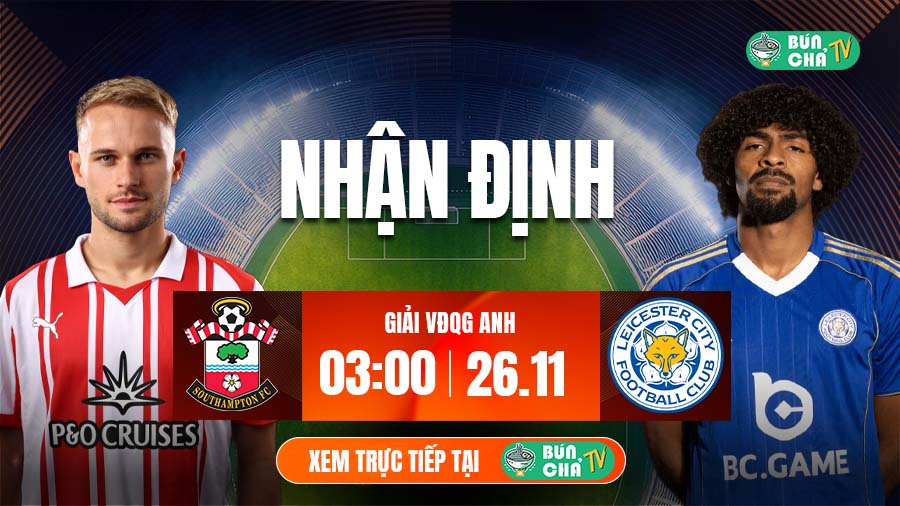 Tô bún chả hôm nay có gì: Soi kèo Southampton vs Leicester City, 3h00 ngày 26/11