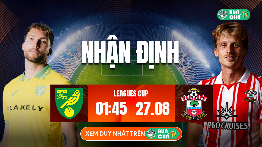 Tô bún chả hôm nay có gì: Soi kèo Norwich City vs Southampton, 1h45 ngày 27/8