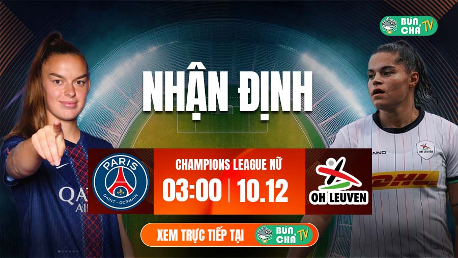 Tô bún chả hôm nay có gì: Soi kèo Nữ PSG vs Nữ OH Leuven, 3h00 ngày 10/12