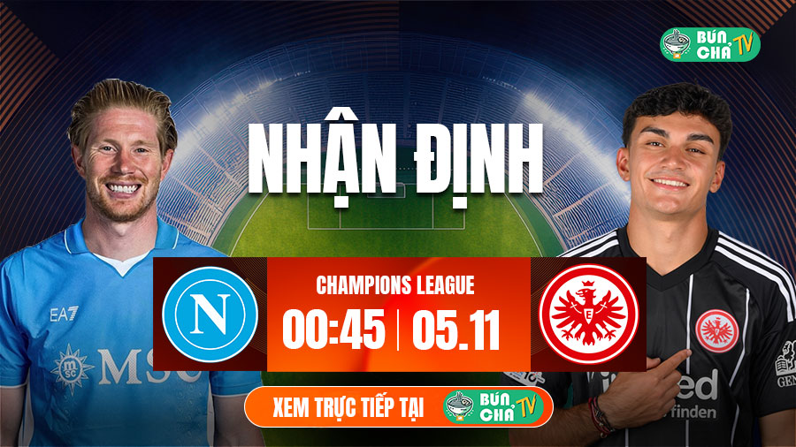 Tô bún chả hôm nay có gì: Soi kèo Napoli vs Frankfurt, 0h45 ngày 5/11