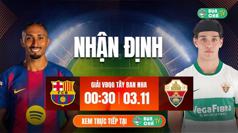 Tô Bún Chả hôm nay có gì: Soi kèo Barcelona vs Elche, 00h30 ngày 3/11