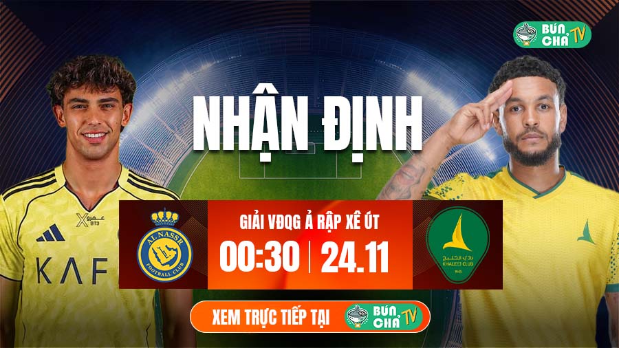 Tô bún chả hôm nay có gì: Soi kèo Al Nassr vs Al-Khaleej, 0h30 ngày 24/11