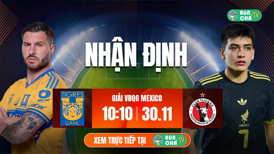 Tô bún chả hôm nay có gì: Soi kèo Tigres UANL vs Club Tijuana, 10h10 ngày 30/11