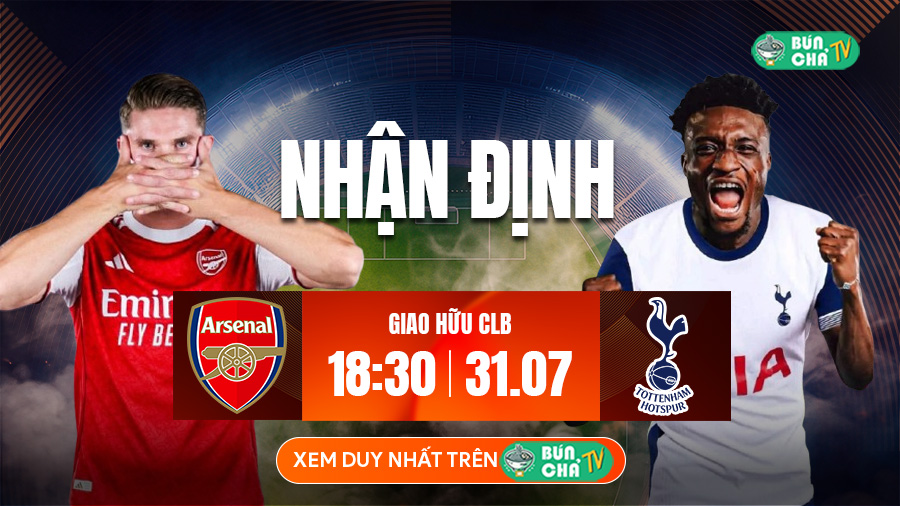 Tô Bún Chả hôm nay có gì: Soi kèo Arsenal vs Tottenham, 18h30 ngày 31/7