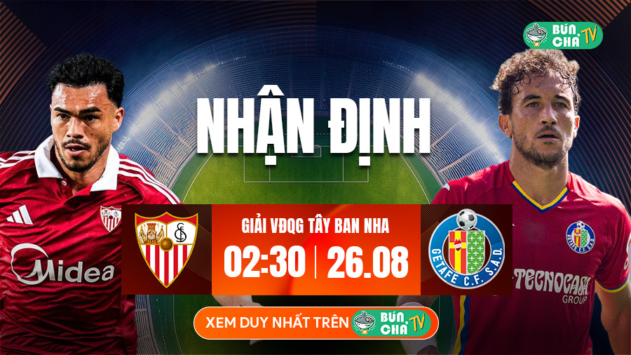 Tô bún chả hôm nay có gì: Soi kèo Sevilla vs Getafe, 2h30 ngày 26/8
