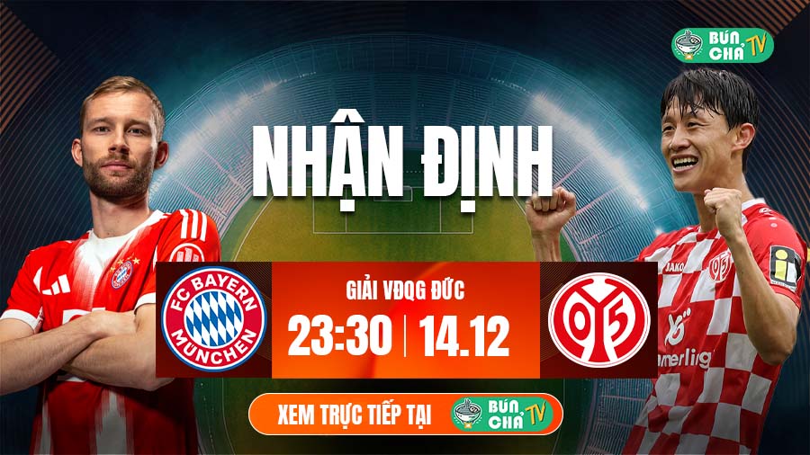 Tô bún chả hôm nay có gì: Soi kèo Bayern Munich vs Mainz 05, 23h30 ngày 14/12