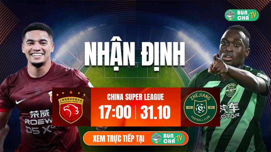 Tô Bún Chả hôm nay có gì: Soi kèo Shanghai Port vs Zhejiang Professional, 17h00 ngày 31/10