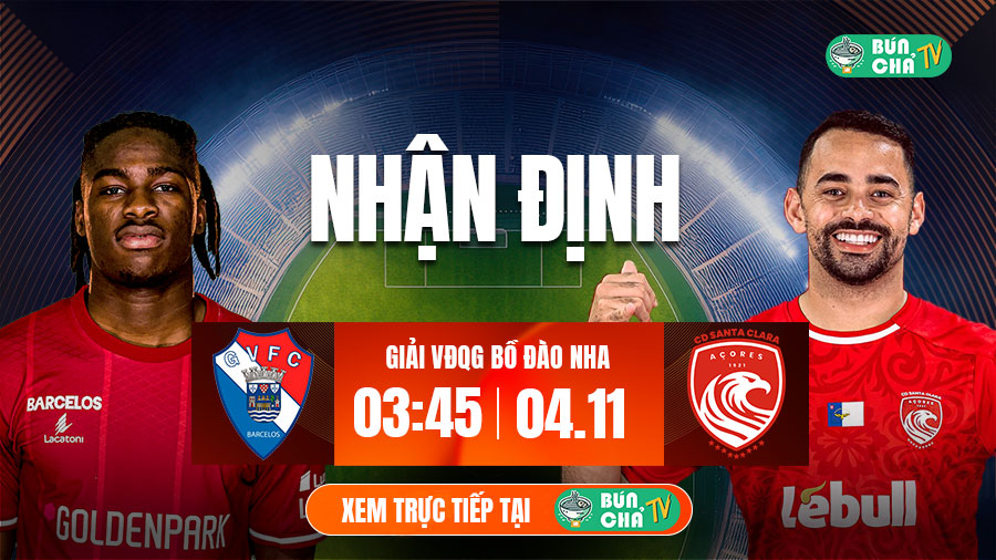 Tô bún chả hôm nay có gì: Soi kèo Gil Vicente vs Santa Clara, 3h45 ngày 4/11