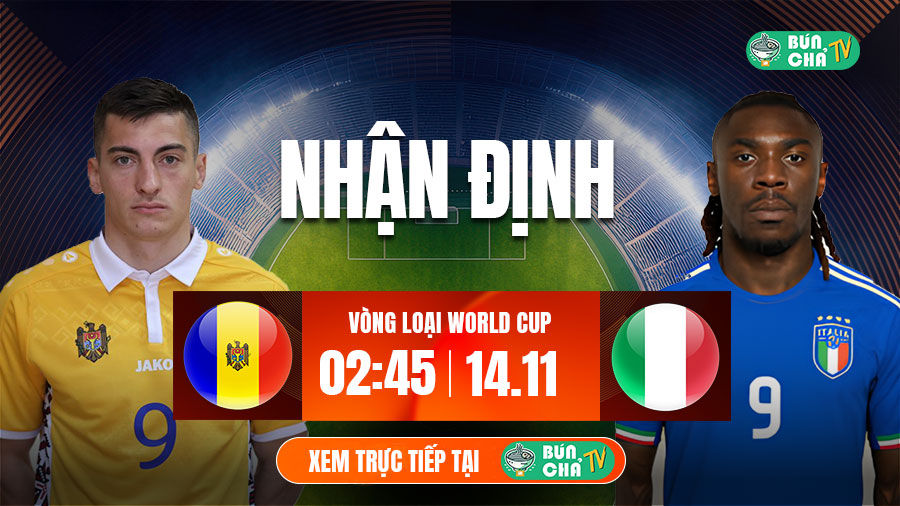 Tô bún chả hôm nay có gì: Soi kèo Moldova vs Italia, 2h45 ngày 14/11