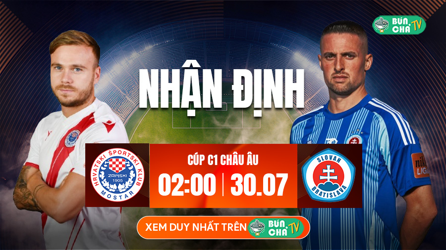 Tô bún chả hôm nay có gì: Soi kèo Zrinjski Mostar vs Slovan Bratislava, 2h00 ngày 30/7