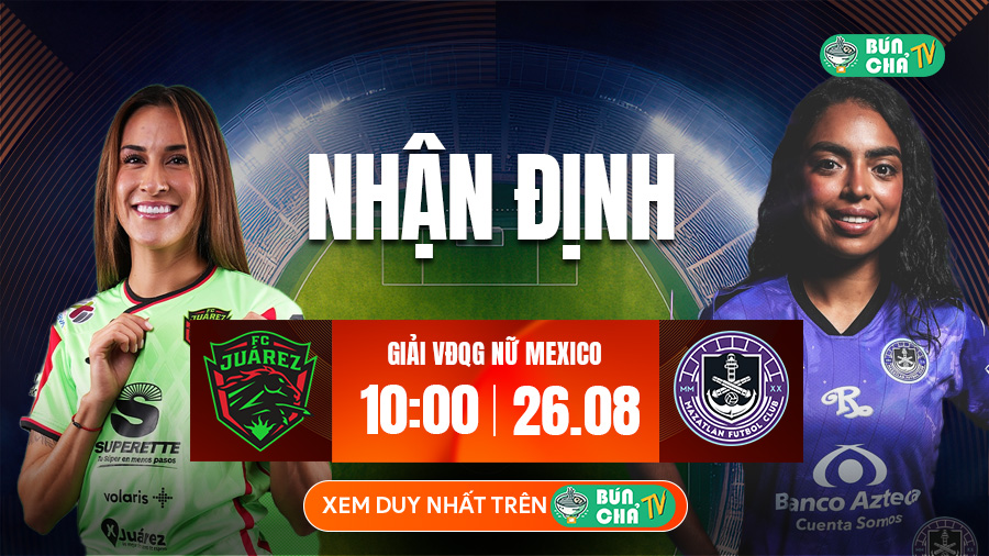 Tô bún chả hôm nay có gì: Soi kèo Nữ Juarez vs Nữ Mazatlan, 10h00 ngày 26/8