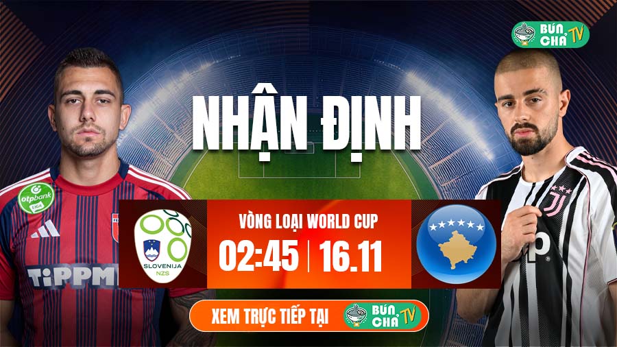 Tô bún chả hôm nay có gì: Soi kèo Slovenia vs Kosovo, 2h45 ngày 16/11