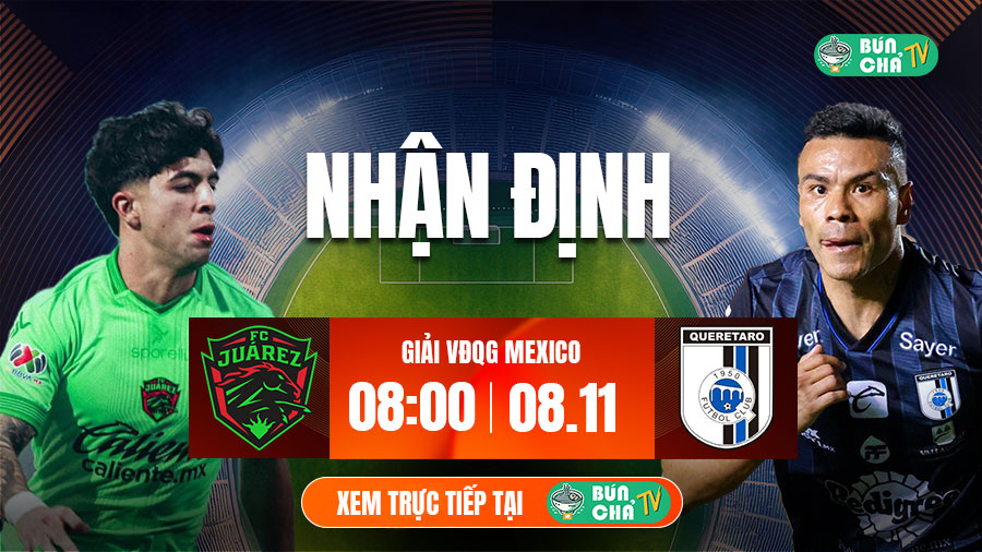 Tô bún chả hôm nay có gì: Soi kèo Juarez vs Queretaro, 8h00 ngày 8/11