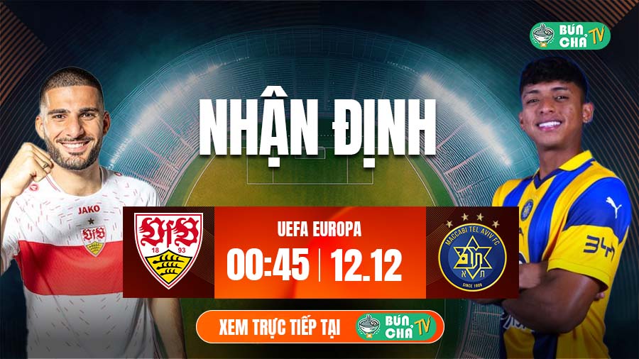 Tô bún chả hôm nay có gì: Soi kèo Stuttgart vs Maccabi Tel Aviv, 0h45 ngày 12/12