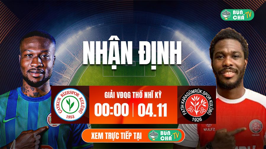 Tô bún chả hôm nay có gì: Soi kèo Caykur Rizespor vs Fatih Karagumruk, 0h00 ngày 4/11