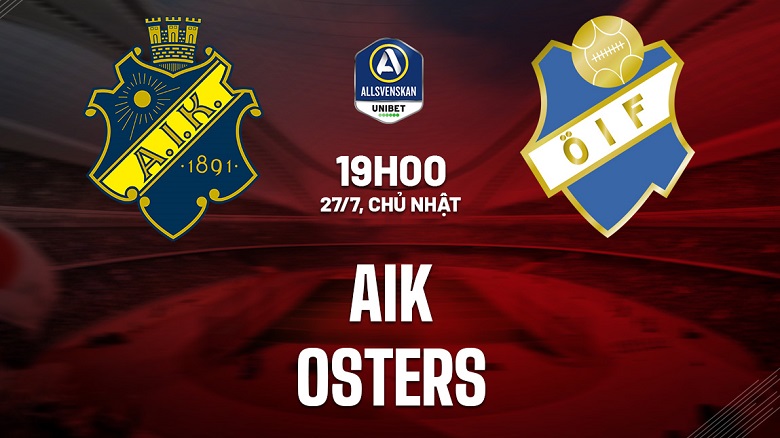 Tô Bún Chả hôm nay có gì: Soi kèo AIK Solna vs Osters, 19h00 ngày 27/7