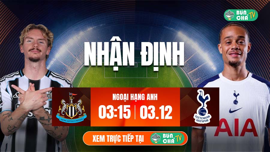 Tô bún chả hôm nay có gì: Soi kèo Newcastle vs Tottenham, 3h15 ngày 3/12