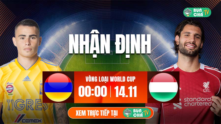 Tô Bún Chả hôm nay có gì: Soi kèo Armenia vs Hungary, 00h00 ngày 14/11