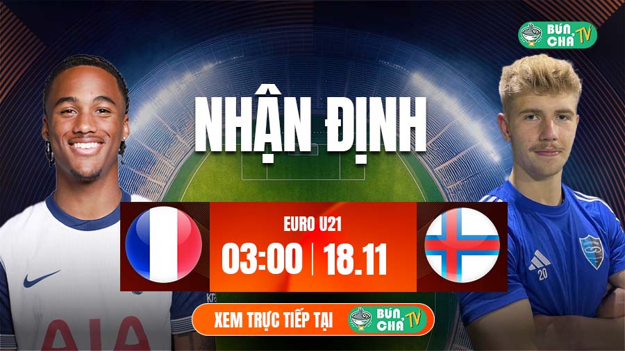 Tô bún chả hôm nay có gì: Soi kèo U21 Pháp vs U21 Đảo Faroe, 3h00 ngày 18/11